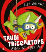Cover-Bild zum Titel 'Trudi Triceratops. Spionin auf heißer Spur' von 'Alex Willmore'