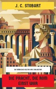 Cover-Bild zum Titel 'Die Pracht, die Rom einst war' von 'J. C. Stobart'