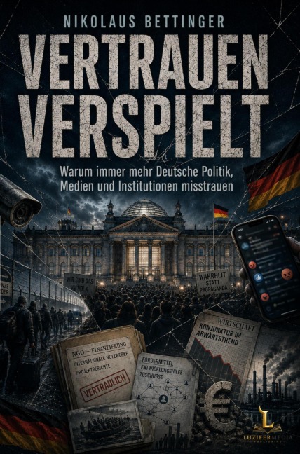 VERTRAUEN VERSPIELT Warum immer mehr Deutsche Politik, Medien und Institutionen misstrauen - Nikolaus Bettinger