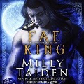 Fae King Lib/E - Milly Taiden