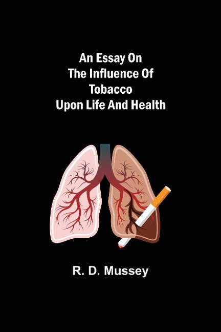 An Essay on the Influence of Tobacco upon Life and Health - R. D. Mussey