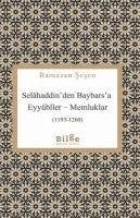 Selahaddinden Baybarsa ;Eyyübiler Memluklar 1193 - 1260 - Ramazan Sesen