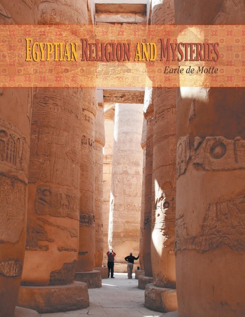 Egyptian Religion and Mysteries - Earle De Motte