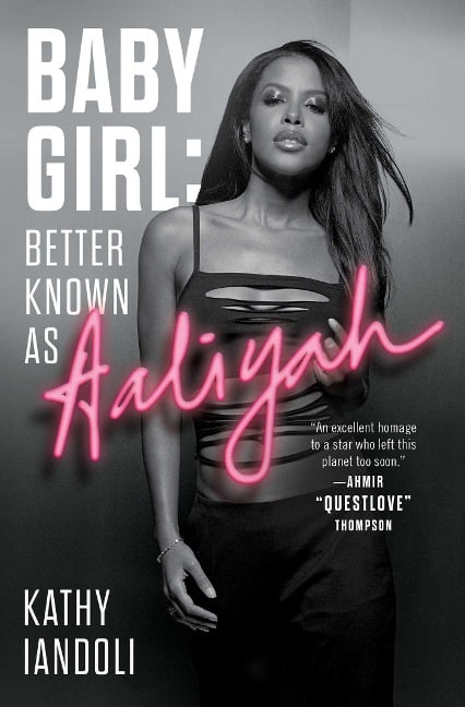 Baby Girl: Better Known as Aaliyah - Kathy Iandoli