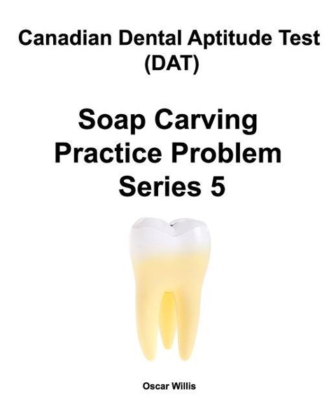 Canadian Dental Aptitude Test (DAT) Soap Carving Practice Problem Series 5 - Oscar Willis