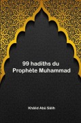 Cover-Bild zum Titel '99 hadiths du Prophète Muhammad' von 'Khâlid Abû Sâlih'