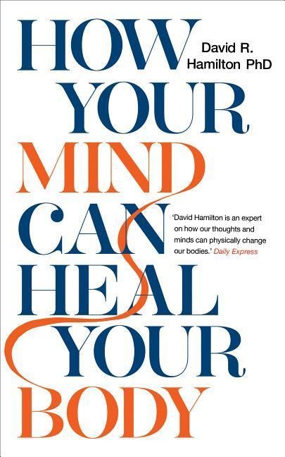 How Your Mind Can Heal Your Body - David R. Hamilton