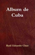 Cover-Bild zum Titel 'Album de Cuba' von 'Raúl Eduardo Chao'
