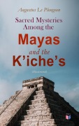 Cover-Bild zum Titel 'Sacred Mysteries Among the Mayas and the K'iche's (Illustrated)' von 'Augustus Le Plongeon'