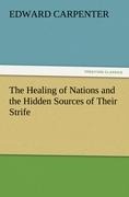 The Healing of Nations and the Hidden Sources of Their Strife - Edward Carpenter