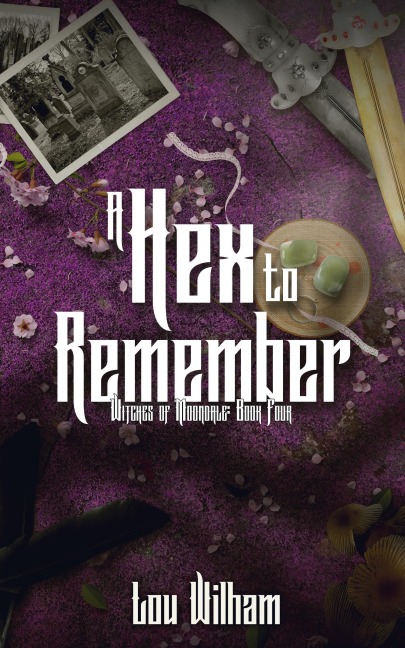 A Hex To Remember (Witches of Moondale, #4) - Lou Wilham