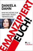 Cover-Bild zum Titel 'Emanzipiert Euch!' von 'Daniela Dahn'