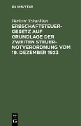 Cover-Bild zum Titel 'Erbschaftsteuergesetz auf Grundlage der Zweiten Steuer-Notverordnung vom 19. Dezember 1923' von 'Herbert Schachian'
