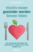 Cover-Bild zum Titel 'Intuitiv essen, gesünder werden, besser leben' von 'Antonie Post'