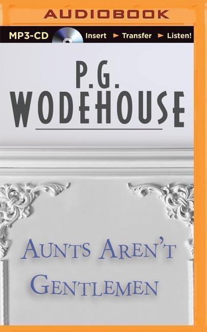 Aunts Aren't Gentlemen - P. G. Wodehouse