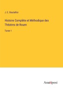 Cover-Bild zum Titel 'Histoire Complète et Méthodique des Théatres de Rouen' von 'J. E. Bouteiller'