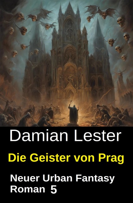 Die Geister von Prag: Neuer Urban Fantasy Roman 5 - Damian Lester