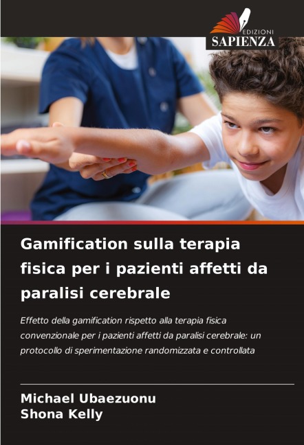 Gamification sulla terapia fisica per i pazienti affetti da paralisi cerebrale - Michael Ubaezuonu, Shona Kelly