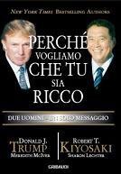 Perché vogliamo che tu sia ricco. Due uomini un solo messaggio - Donald J. Trump, Robert T. Kiyosaki