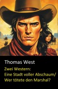 Cover-Bild zum Titel 'Zwei Western: Eine Stadt voller Abschaum/ Wer tötete den Marshal?' von 'Thomas West'
