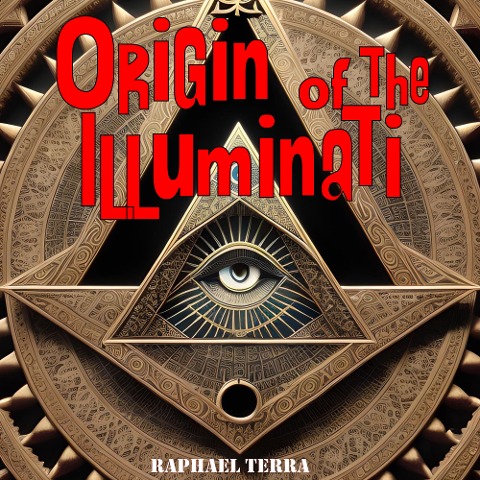 Origin of the Illuminati - Raphael Terra