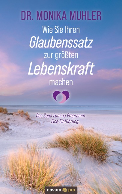 Wie Sie Ihren Glaubenssatz zur größten Lebenskraft machen - Monika Muhler