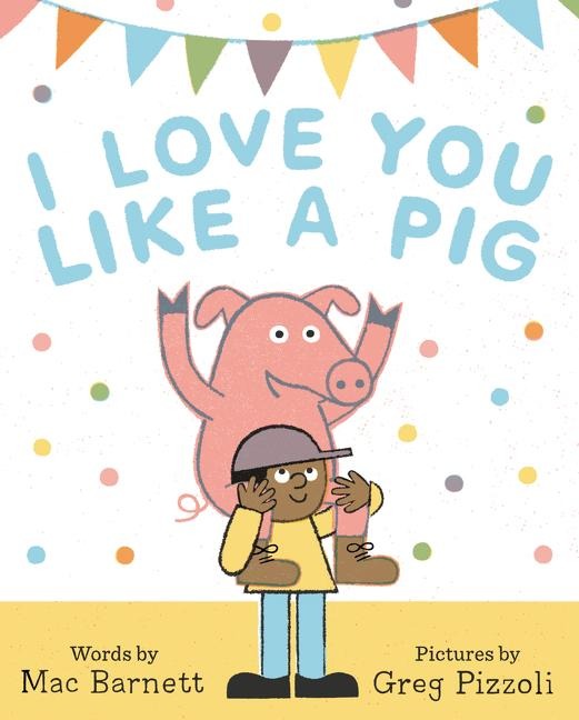 I Love You Like a Pig - Mac Barnett