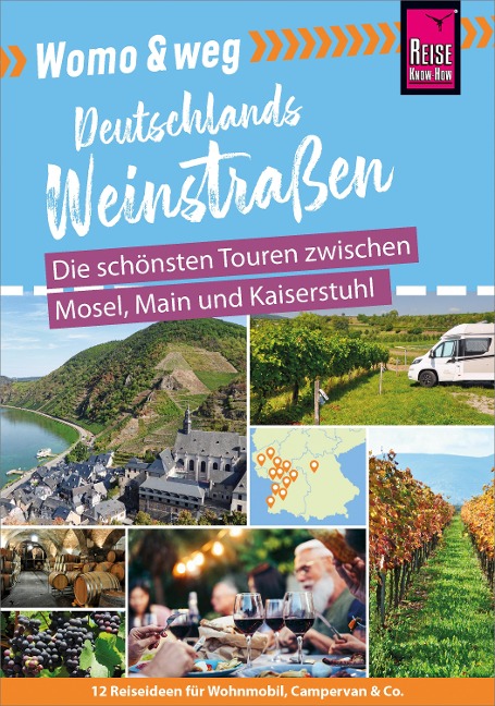 Reise Know-How Womo & weg: Deutschlands Weinstraßen - Die schönsten Touren zwischen Mosel, Main und Kaiserstuhl - Gaby Gölz