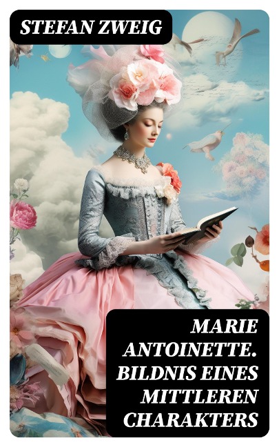 Marie Antoinette. Bildnis eines mittleren Charakters - Stefan Zweig