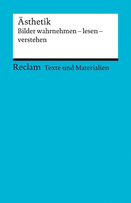 Ästhetik. Bilder wahrnehmen - lesen - verstehen. Für die Sekundarstufe II. Texte und Materialien für den Unterricht - 