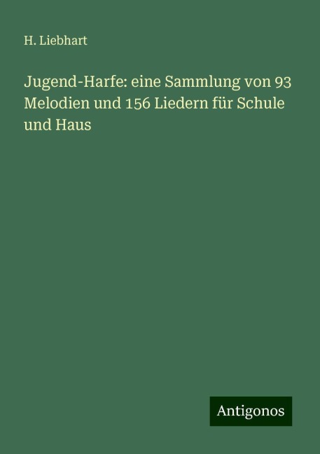 Jugend-Harfe: eine Sammlung von 93 Melodien und 156 Liedern für Schule und Haus - H. Liebhart