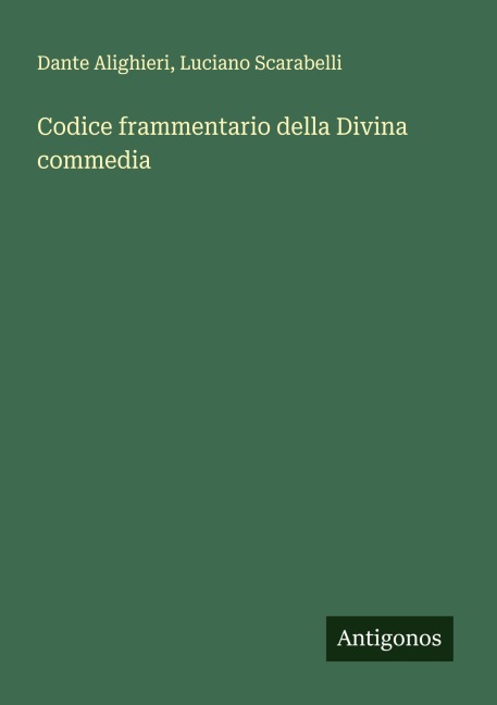 Codice frammentario della Divina commedia - Dante Alighieri, Luciano Scarabelli