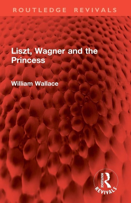 Liszt, Wagner and the Princess - William Wallace
