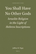 You Shall Have No Other Gods: Israelite Religion in the Light of Hebrew Inscriptions - Jeffrey H Tigay