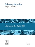 Cover-Bild zum Titel 'Palmas y laureles : lecturas instructivas originales de Ángela Grassi ; con un prólogo por Carlos Frontaura ; obra ... ilustrada con 100 grabados' von 'Ángela Grassi'