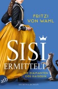 Sisi ermittelt - Die Diamanten der Kaiserin - Fritzi von Wahl