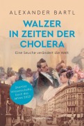 Cover-Bild zum Titel 'Walzer in Zeiten der Cholera. Eine Seuche verändert die Welt - AKTUALISIERTE TASCHENBUCHAUSGABE' von 'Alexander Bartl'