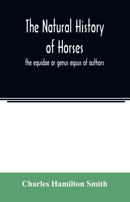 The natural history of horses - Charles Hamilton Smith