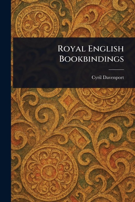 Royal English Bookbindings - Cyril Davenport