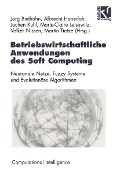 Cover-Bild zum Titel 'Betriebswirtschaftliche Anwendungen des Soft Computing' von 'Jörg Biethahn, Albrecht Hönerloh, Jochen Kuhl, Marie-Claire Leisewitz, Volker Nissen'
