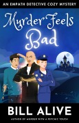 Cover-Bild zum Titel 'Murder Feels Bad (An Empath Detective Cozy Mystery, #2)' von 'Bill Alive'
