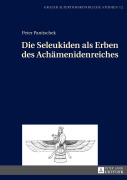 Cover-Bild zum Titel 'Die Seleukiden als Erben des Achämenidenreiches' von 'Peter Panitschek'