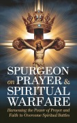 Cover-Bild zum Titel 'Spurgeon on Prayer & Spiritual Warfare: Harnessing the Power of Prayer and Faith to Overcome Spiritual Battles (Grapevine Classic Books)' von 'Charles Haddon Spurgeon'