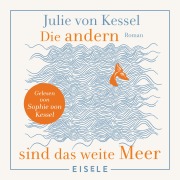 Cover-Bild zum Titel 'Die andern sind das weite Meer' von 'Julie von Kessel'