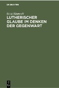 Lutherischer Glaube im Denken der Gegenwart - Erich Klamroth