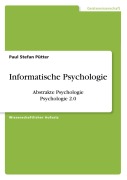 Cover-Bild zum Titel 'Informatische Psychologie. Abstrakte Psychologie. Psychologie 2.0' von 'Paul Stefan Pütter'