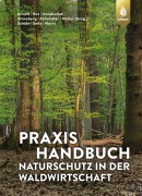 Cover-Bild zum Titel 'Praxishandbuch Naturschutz in der Waldwirtschaft' von 'Andreas Arnold, Hans-Joachim Bek, Markus Handschuh, Heiko Hinneberg, Andreas Kühnhöfer'