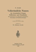 Volkstümliche Namen der Arzneimittel, Drogen Heilkräuter und Chemikalien - Georg Arends, Johann Holfert, Johannes Arends