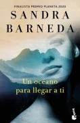 Cover-Bild zum Titel 'Un Océano Para Llegar a Ti. Finalista Premio Planeta 2020 (Novela) / An Ocean to Reach You. Finalist for the Planeta Prize 2020 (a Novel)' von 'Sandra Barneda'