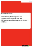 Cover-Bild zum Titel 'Veränderung der Befugnisse und Machtverhältnisse innerhalb der EU-Institutionen. Eine Analyse der letzten 30 Jahre' von 'Franziska Spöckner'